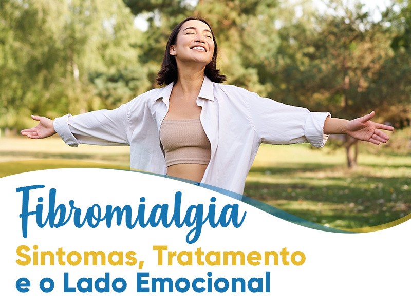 Fibromialgia: sintomas, tratamento e o lado emocional
